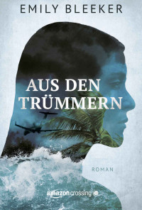 Emily Bleeker [Bleeker, Emily] — Aus den Trümmern (German Edition)