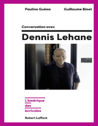 Pauline Guéna, Guillaume Binet — Conversation avec Dennis Lehane (l’Amérique des écrivains : Road trip 1)