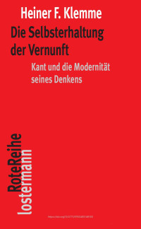 Heiner F. Klemme — Die Selbsterhaltung der Vernunft. Kant und die Modernität seines Denkens