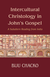 Biju Chacko; — Intercultural Christology in John's Gospel: A Subaltern Reading from India