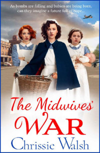 Chrissie Walsh — The Midwives' War