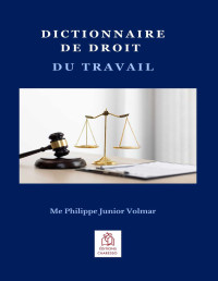 Volmar Philippe Junior — Dictionnaire de droit du travail