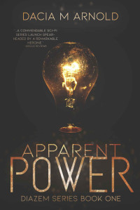 Dacia M Arnold [Arnold, Dacia M] — Apparent Power: DiaZem Trilogy Book One