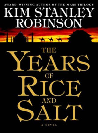 Kim Stanley Robinson [Robinson, Kim Stanley] — The Years of Rice and Salt