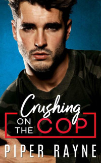 Piper Rayne — Crushing on the Cop (Blue Collar Brothers Book 2)