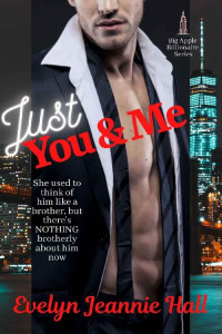 Evelyn Jeannie Hall — Just You & Me: A Steamy Friends to Lovers, Second Chance Romance (Big Apple Billionaires Series Book 1)