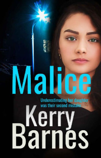 Kerry Barnes — Malice: A gritty, gripping crime thriller with a shocking twist.