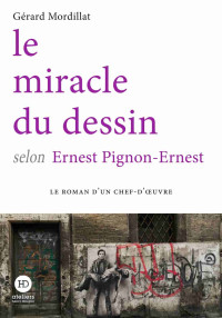 Mordillat, Gérard — Le miracle du dessin selon Ernest Pignon-Ernest