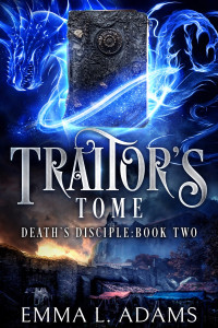 Emma L. Adams — Traitor’s Tome: Death’s Disciple: Book 2