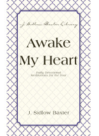 J. Sidlow Baxter; — Awake My Heart