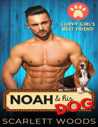 Scarlett Woods [Woods, Scarlett] — Noah & His Dog: Curvy Girl and Firefighter Romance