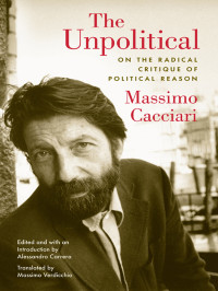 Cacciari, Massimo; Carrera, Alessandro; Verdicchio, Massimo — The Unpolitical