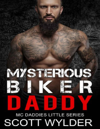 Scott Wylder — Mysterious Biker Daddy: An Age Play, DDlg, Instalove, Standalone, Motorcycle Club Romance (MC Daddies Little Series Book 7)