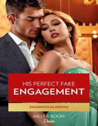 Shannon McKenna — His Perfect Fake Engagement (Mills & Boon Desire) (Men of Maddox Hill, Book 1)