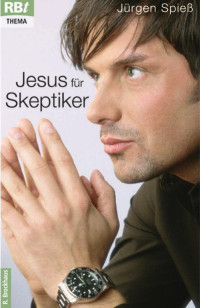 Jürgen Spieß — Jesus für Skeptiker