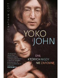 Jonathan Cott — YOKO I JOHN. Dni, których nigdy nie zapomnę