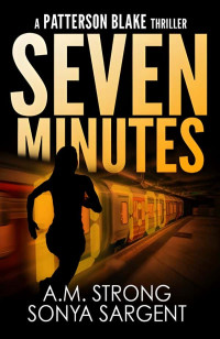 A.M. Strong, Sonya Sargent, — Seven Minutes : a Patterson Blake FBI Mystery Thriller short story