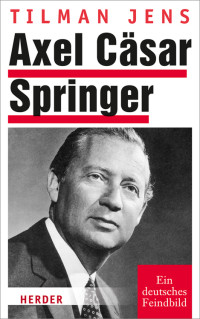 Jens, Tilman — Axel Cäsar Springer