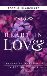 Rose M. Blanchard — Heart in Love: Una Carezza tra le Nuvole - La Regina di Cuori | Duologia erotico - romance | Cofanetto (Italian Edition)