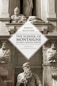 Warren Boutcher; — The School of Montaigne in Early Modern Europe: Volume One: The Patron Author