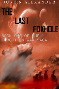 Justin Alexander [Alexander, Justin] — The Last Foxhole (The Forgotten War Saga Book 1)