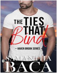 Baca, Samantha — The Ties That Bind (Haven Brook Book 3)