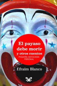 Efraím Blanco — El payaso debe morir y otros cuentos