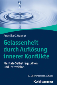 Angelika C. Wagner — Gelassenheit durch Auflösung innerer Konflikte