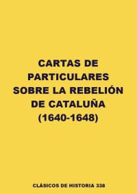 Varios — Cartas de particulares sobre la rebelión de Cataluña