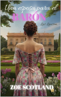 Zoe Scotland — Una esposa para el barón: Las Lawson (Spanish Edition)