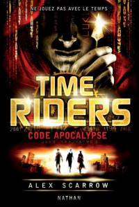 Scarrow, Alex — Time Riders 3 - Code Apocalypse