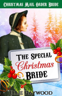 Ellie Haywood [Haywood, Ellie] — The Special Christmas Bride (Christmas Mail Order Brides 01)