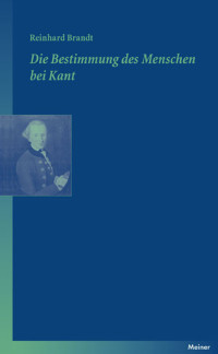 Reinhard Brandt — Die Bestimmung des Menschen bei Kant