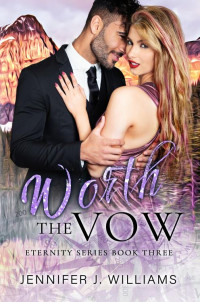 Jennifer J Williams — Worth the Vow (Eternity Series Book 3)