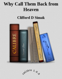 Clifford D Simak — Why Call Them Back from Heaven