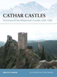 Marcus Cowper — Cathar Castles: Fortresses of the Albigensian Crusade 1209–1300