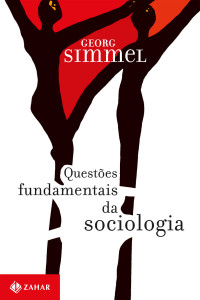 Georg Simmel — Questões fundamentais da sociologia: Indivíduo e sociedade (Nova Biblioteca de Ciências Sociais)