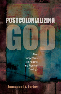 Emmanuel Y. Lartey; — Postcolonializing God