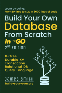 James Smith — Build Your Own Database in Go From Scratch - From B+tree to SQL in 3000 lines, 2nd Edition