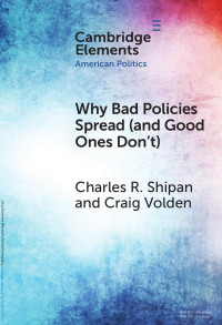 Charles R. Shipan & Craig Volden — Why Bad Policies Spread (and Good Ones Don’t)