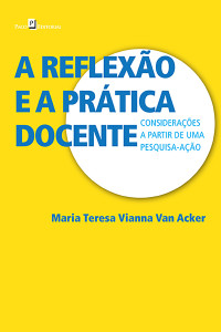 Maria Teresa Vianna Van Acker; & Marta de Paiva Macêdo (Orgs.) — A reflexo e a prtica docente