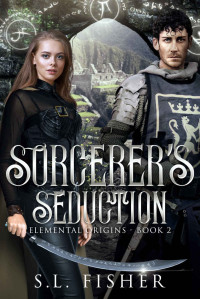 S.L. Fisher [Fisher, S.L.] — Sorcerer's Seduction (Elemental Origins Book 2)