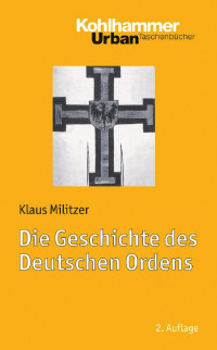 Klaus Militzer — Die Geschichte des Deutschen Ordens