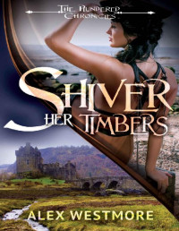 Alex Westmore — Shiver Her Timbers (The Plundered Chronicles Book 2)