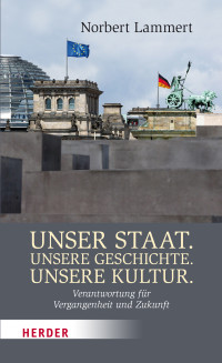 Lammert, Norbert.; — Unser Staat. Unsere Geschichte. Unsere Kultur