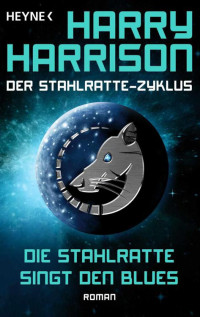 Harrison, Harry — Die Stahlratte singt den Blues: Der Stahlratte-Zyklus - Band 8 - Roman (German Edition)