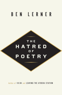 Lerner, Ben — The Hatred of Poetry