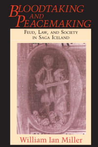 William Ian Miller — Bloodtaking and Peacemaking: Feud, Law, and Society in Saga Iceland