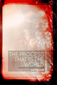 Panzner, Joe — The Process That Is the World: Cage/Deleuze/Events/Performances