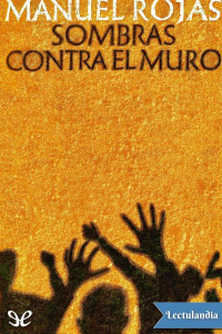 Manuel Rojas — Sombras contra el muro